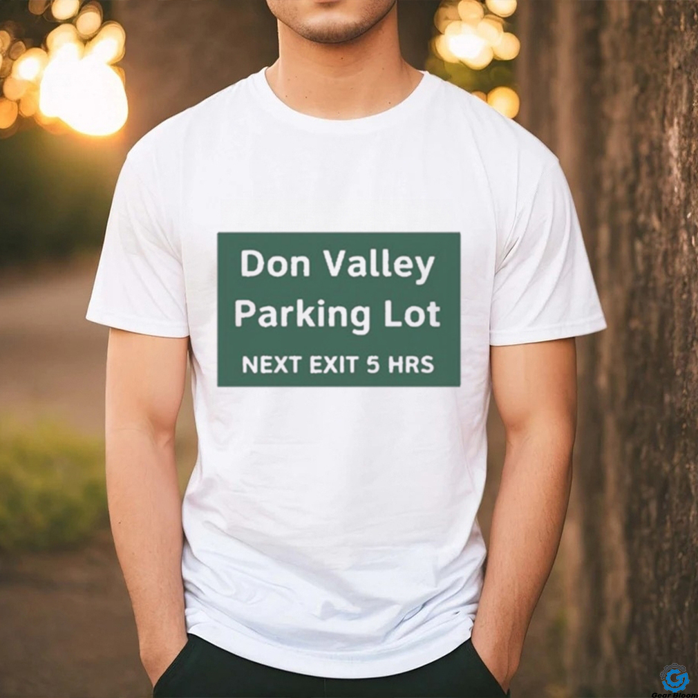 Official Don Valley Parking Lot Next Exit 5 Hrs t shirt Official Don Valley Parking Lot Next Exit 5 Hrs t shirt