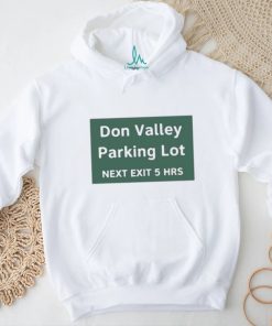 Official Don Valley Parking Lot Next Exit 5 Hrs t shirt, hoodie, sweater, long sleeve and tank top Official Don Valley Parking Lot Next Exit 5 Hrs t shirt
