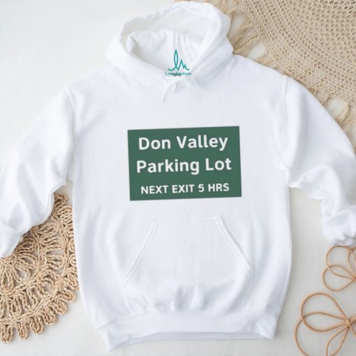 Official Don Valley Parking Lot Next Exit 5 Hrs t shirt