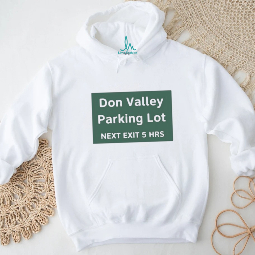 Official Don Valley Parking Lot Next Exit 5 Hrs t shirt Official Don Valley Parking Lot Next Exit 5 Hrs t shirt