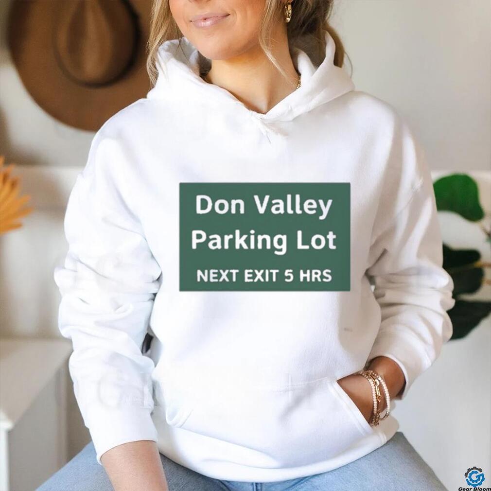 Official Don Valley Parking Lot Next Exit 5 Hrs t shirt Official Don Valley Parking Lot Next Exit 5 Hrs t shirt