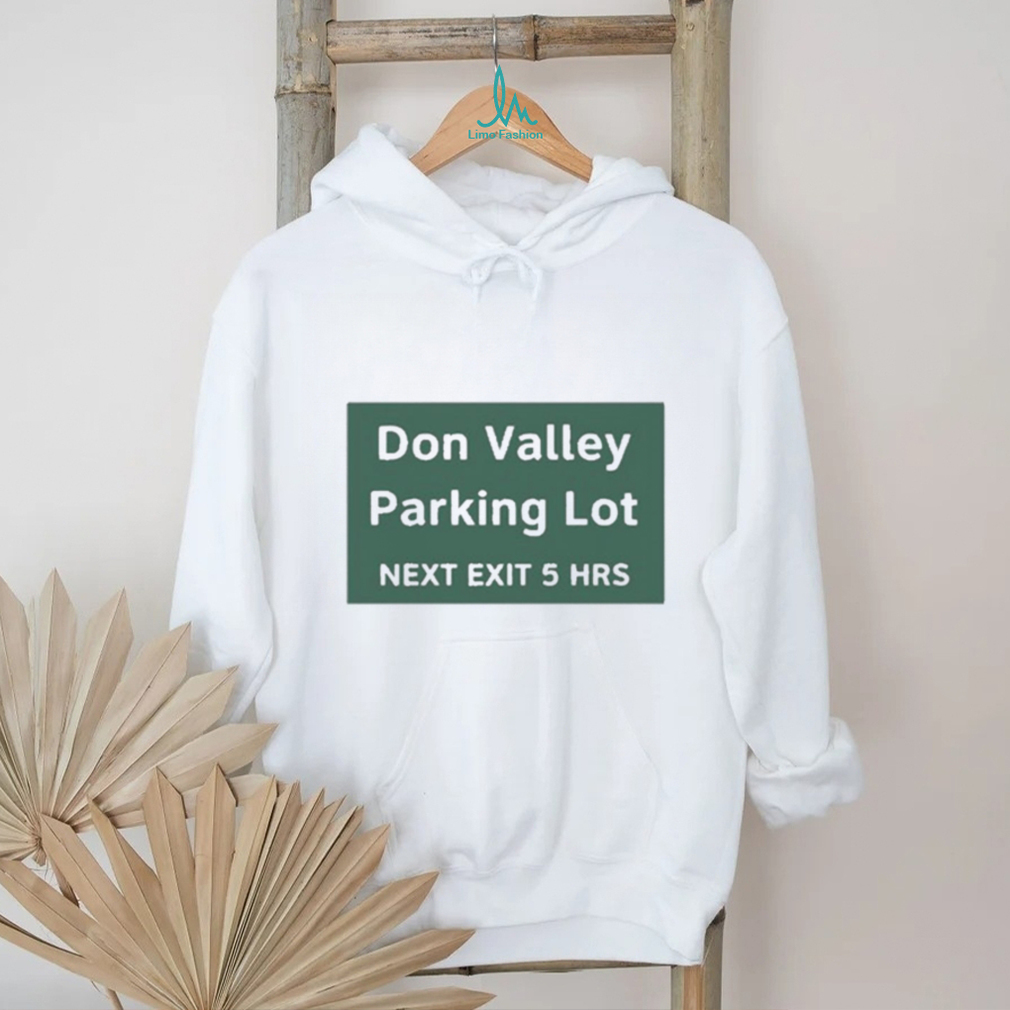 Official Don Valley Parking Lot Next Exit 5 Hrs t shirt Official Don Valley Parking Lot Next Exit 5 Hrs t shirt