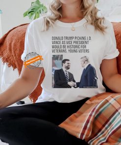 Official Donald Trump Picking J D Vance As Vice President Would Be Historic For Veterans Young Voters Shirt
