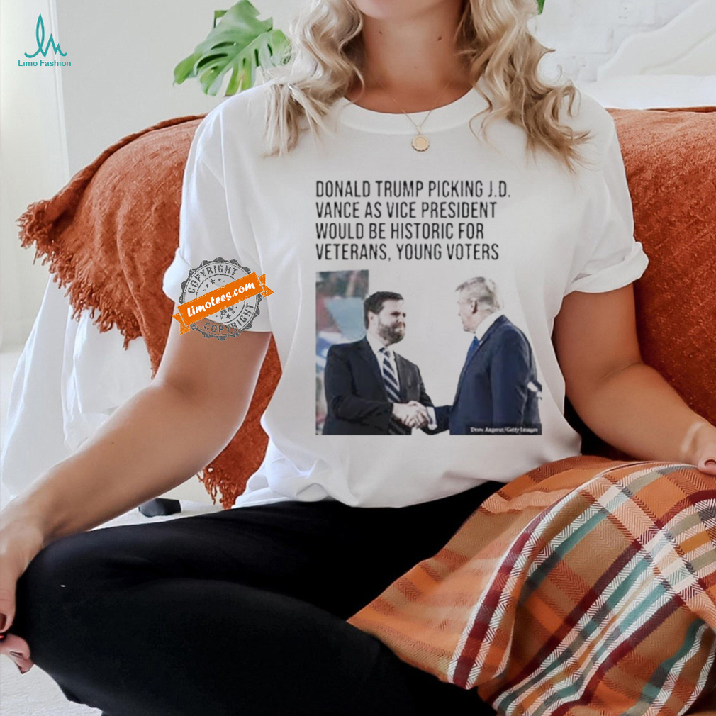 Official Donald Trump Picking J D Vance As Vice President Would Be Historic For Veterans Young Voters Shirt Official Donald Trump Picking J D Vance As Vice President Would Be Historic For Veterans Young Voters Shirt