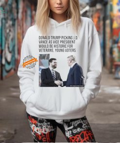 Official Donald Trump Picking J D Vance As Vice President Would Be Historic For Veterans Young Voters Shirt