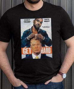 Official Donald Trump X Kanye West Get Hard Shirt