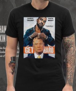 Official Donald Trump X Kanye West Get Hard Shirt
