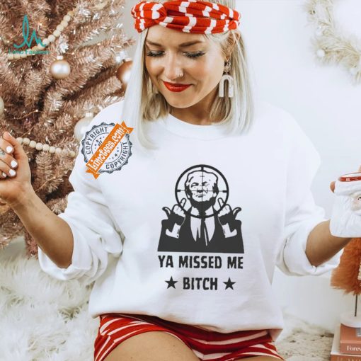Official Donald Trump Ya Missed Me Bitch shirt