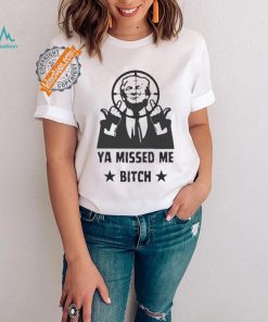 Official Donald Trump Ya Missed Me Bitch shirt