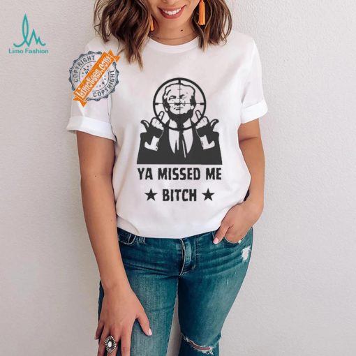 Official Donald Trump Ya Missed Me Bitch shirt
