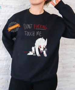 Official Don’t Fucking Touch Me I Bite Shirt