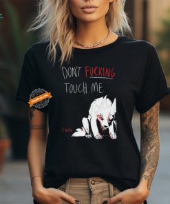 Official Don’t Fucking Touch Me I Bite Shirt