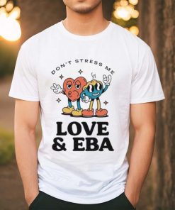 Official Don’t Stress Me Love & Eba T Shirt