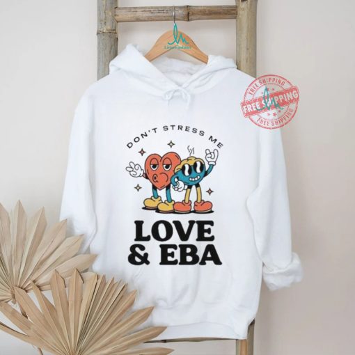 Official Don’t Stress Me Love & Eba T Shirt