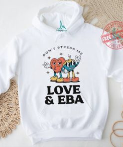 Official Don’t Stress Me Love & Eba T Shirt