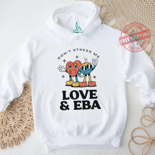 Official Don’t Stress Me Love & Eba T Shirt