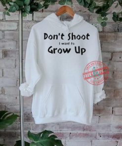 Official Don’t shut I want to grow up T shirt