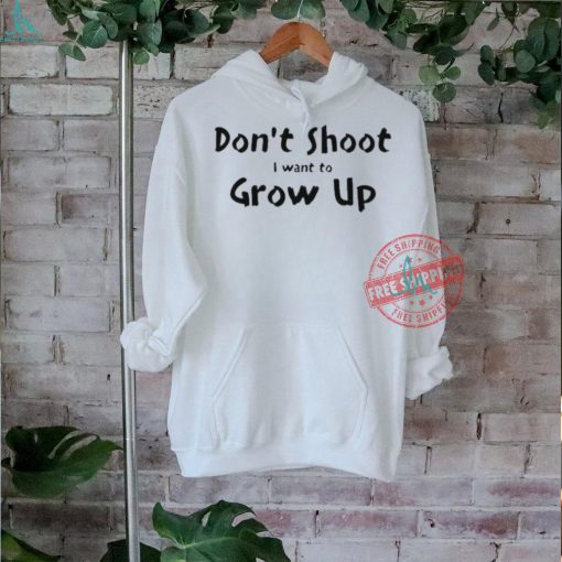 Official Don’t shut I want to grow up T shirt