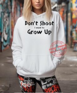 Official Don’t shut I want to grow up T shirt