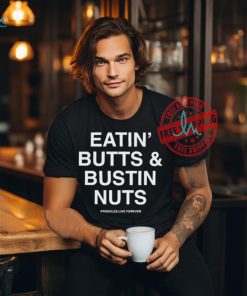 Official Eatin’ butts and bustin nuts T shirt