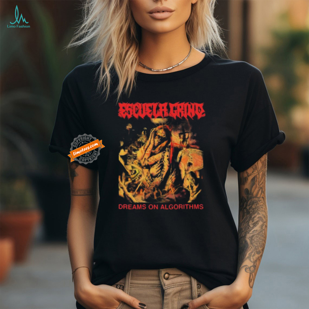Official Escuela Grind Dreams On Algorithms shirt Official Escuela Grind Dreams On Algorithms shirt