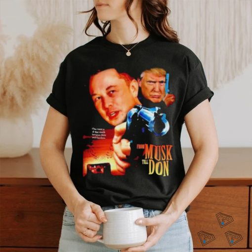 Official From Musk Till Don Elon Musk Donald Trump Movie Parody T Shirt