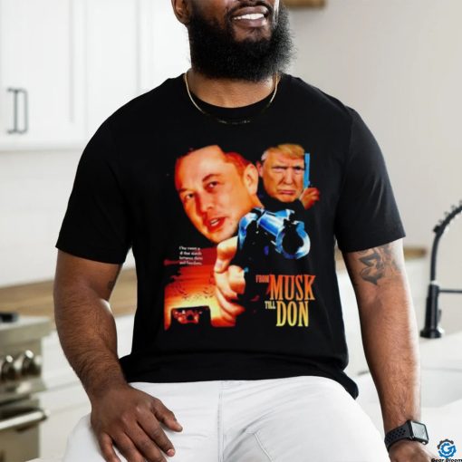Official From Musk Till Don Elon Musk Donald Trump Movie Parody T Shirt