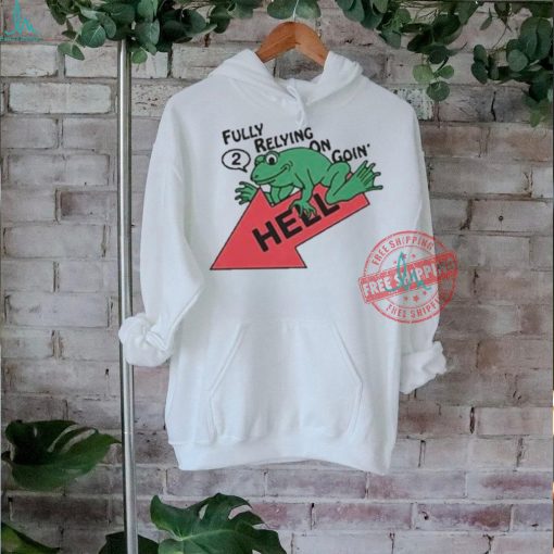 Official Fully relying on going 2 hell T shirt