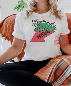 Official Fully relying on going 2 hell T shirt