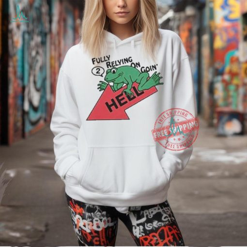 Official Fully relying on going 2 hell T shirt