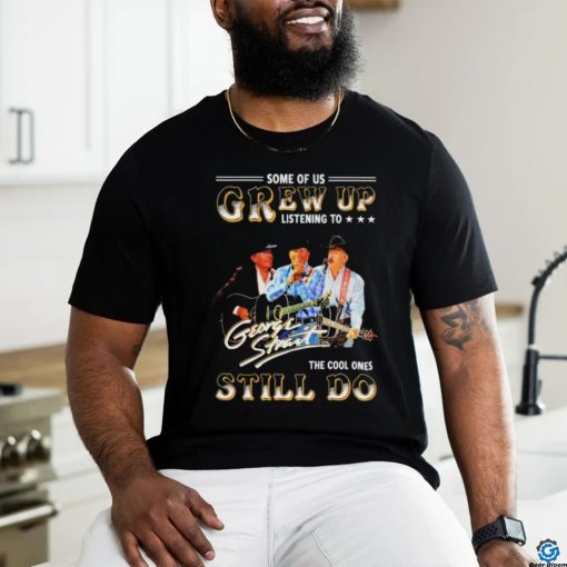 Official George Strait Some Of Us Grew Up Listening To Him The Cool One Still T Shirt