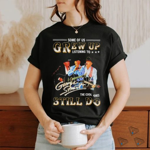 Official George Strait Some Of Us Grew Up Listening To Him The Cool One Still T Shirt