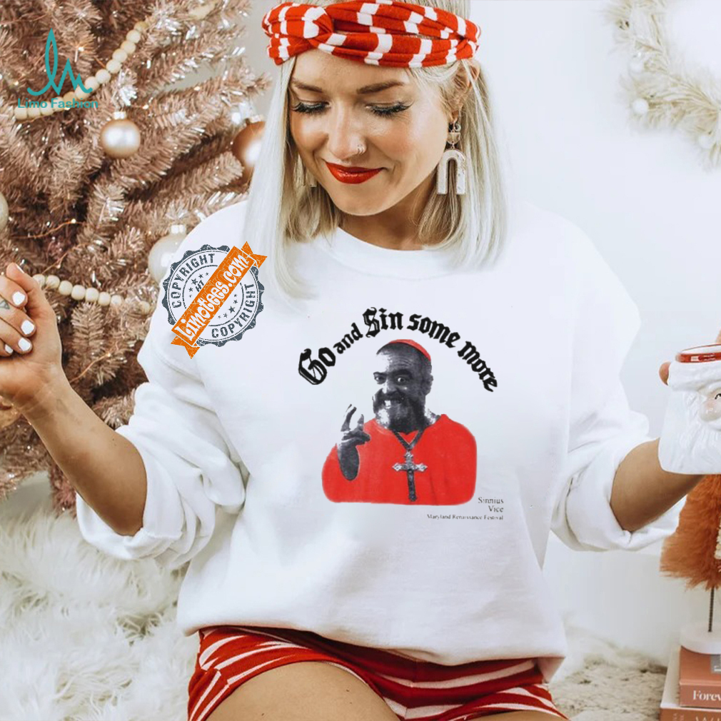 Official Go And Sin Some More Sinnius Vice Maryland Renaissance Festival Shirt Official Go And Sin Some More Sinnius Vice Maryland Renaissance Festival Shirt