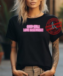 Official Good girls love bass music T shirt