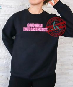 Official Good girls love bass music T shirt