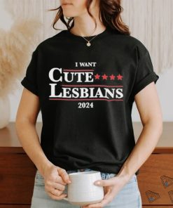 Official Got Funny I Want Cute Lesbians 2024 Shirt