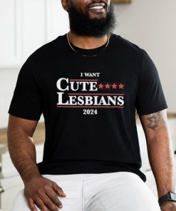 Official Got Funny I Want Cute Lesbians 2024 Shirt