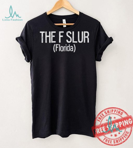 Official Gotfunny the f slur Florida T shirt