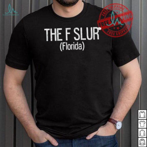 Official Gotfunny the f slur Florida T shirt