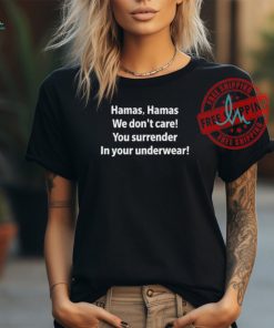 Official Hamas hamas we don’t care you surrender in your underwear T shirt