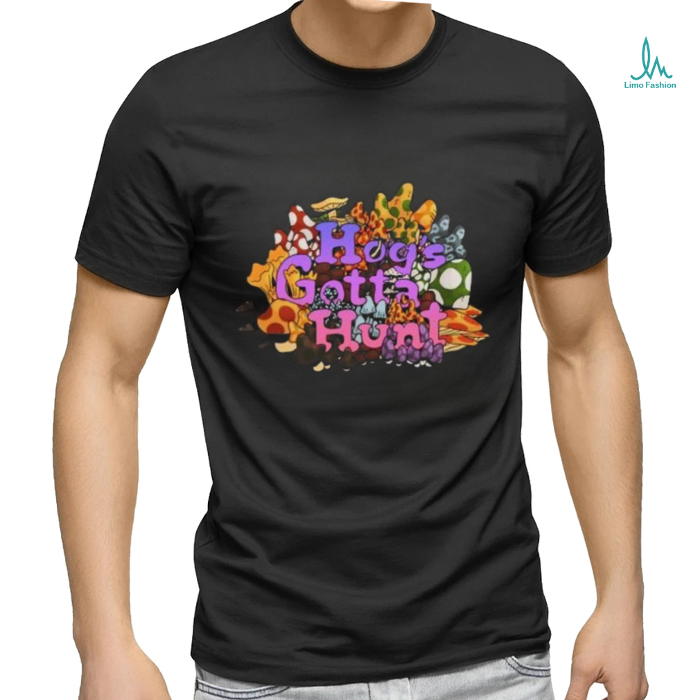 Official Hog’s Gotta Hunt T Shirts Official Hog’s Gotta Hunt T Shirts