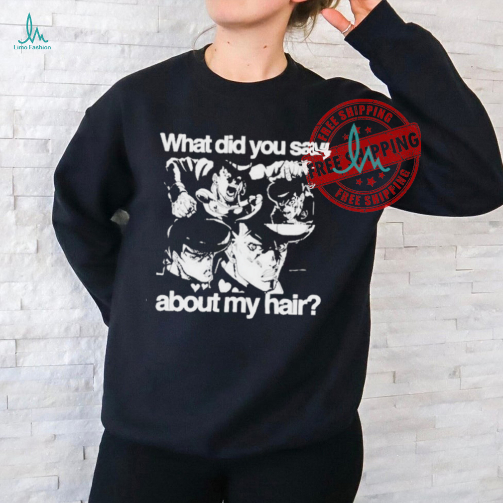Official HoshI pieces josuke what did you say about my hair T shirt Official HoshI pieces josuke what did you say about my hair T shirt