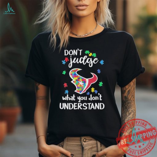 Official Houston Texans Autism Don’t Judge What You Don’t Understand Shirt