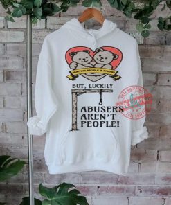 Official Hurting people is wrong but luckily abusers aren’t people T shirt