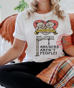 Official Hurting people is wrong but luckily abusers aren’t people T shirt