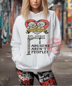 Official Hurting people is wrong but luckily abusers aren’t people T shirt