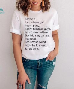 Official I Admit It I Am A Lame Girl I Don’t Party I Don’t Twerk On Guys t shirt