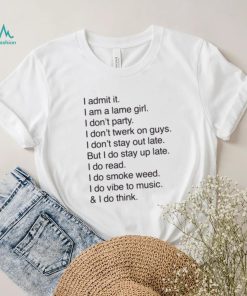 Official I Admit It I Am A Lame Girl I Don’t Party I Don’t Twerk On Guys t shirt