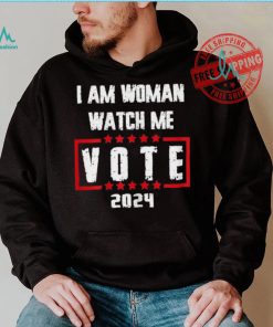 Official I Am Woman Watch Me Vote 2024 T Shirts