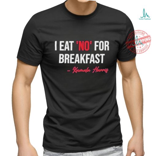 Official I Eat No For Breakfast Madam Vp Kamala Harris Shirt